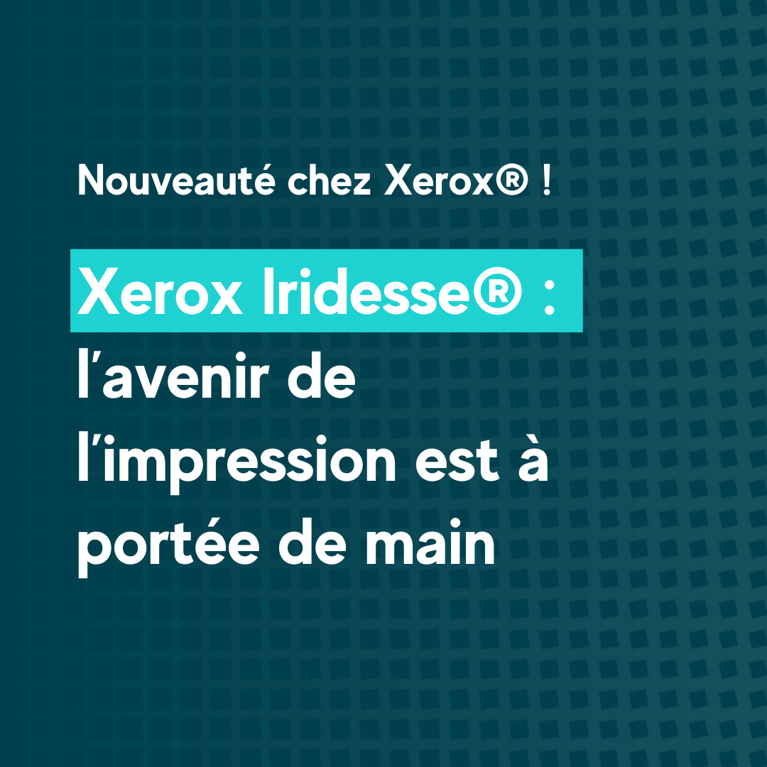 La Xerox® Iridesse®, la nouvelle presse de production révolutionnaire de Xerox®