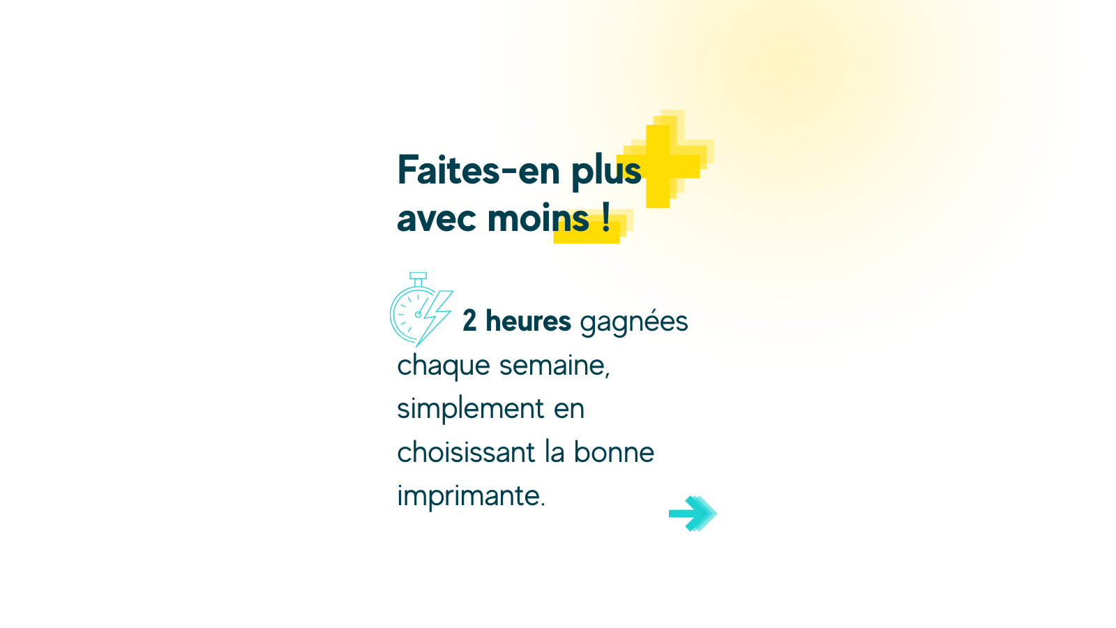 Faites-en plus avec moins grâce à une imprimante plus performante