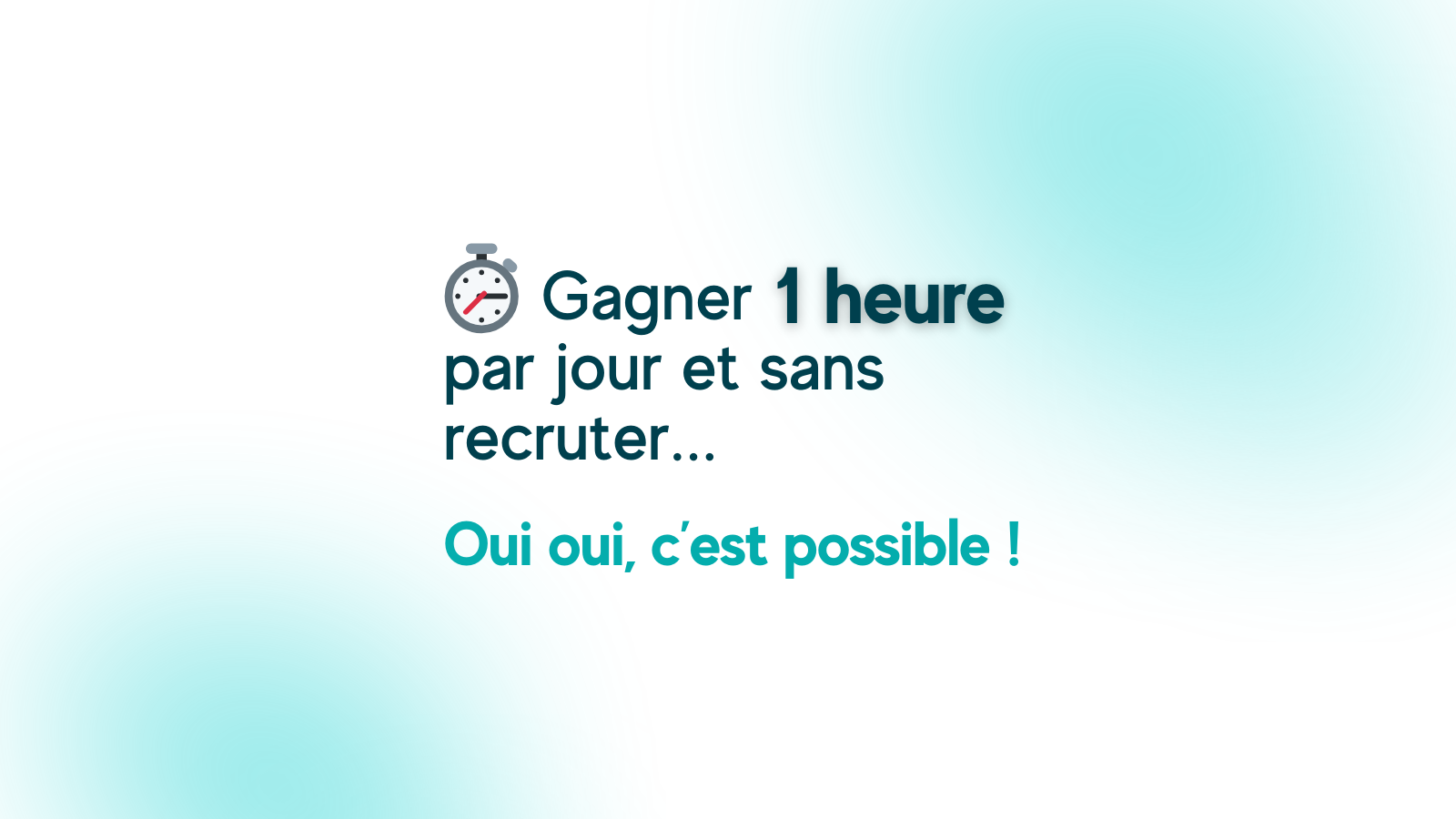 Gagner 1 heure par jour, sans recruter : c&rsquo;est possible