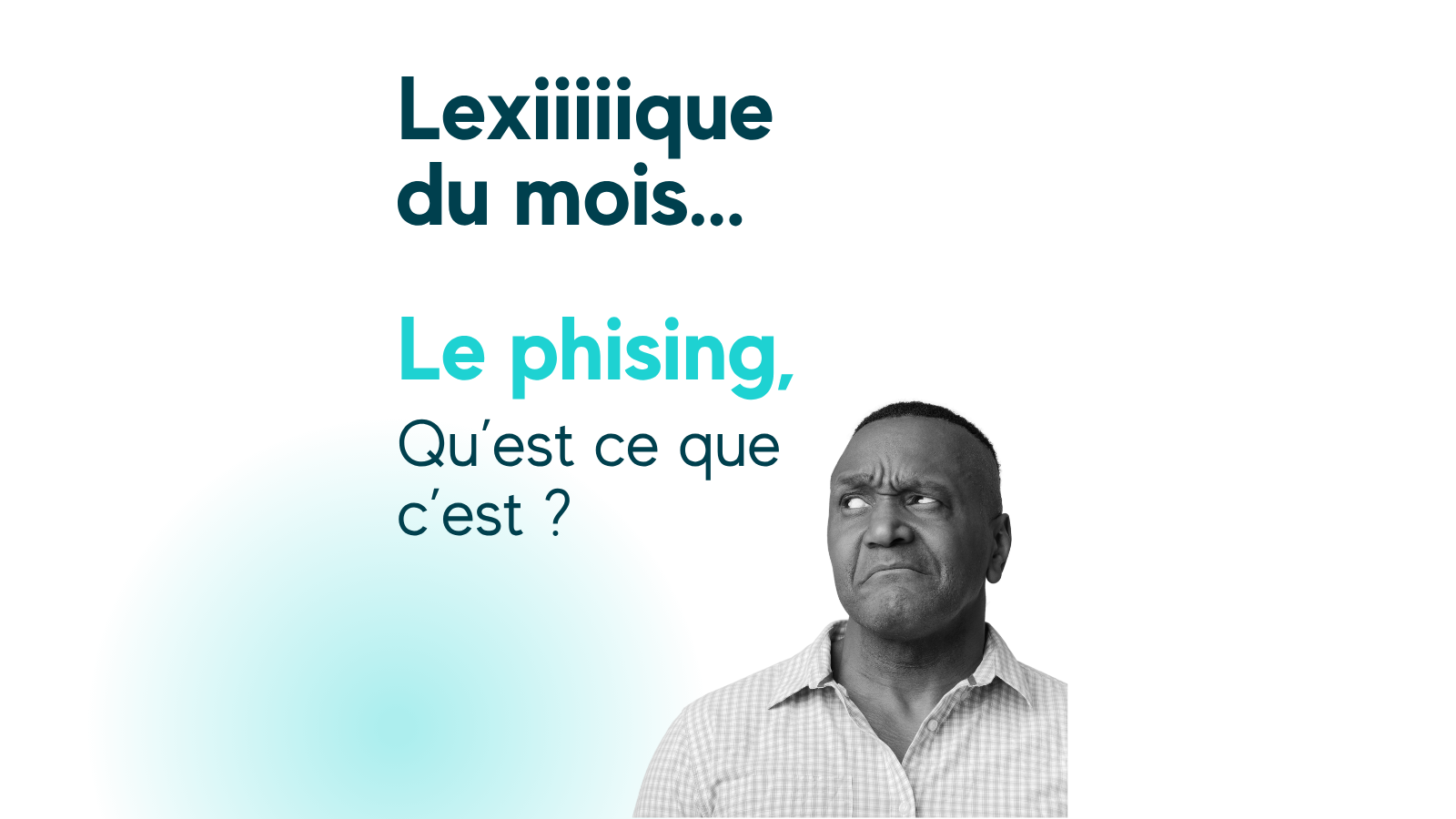 Phishing : pourquoi vos équipes sont la première cible des cyberattaques