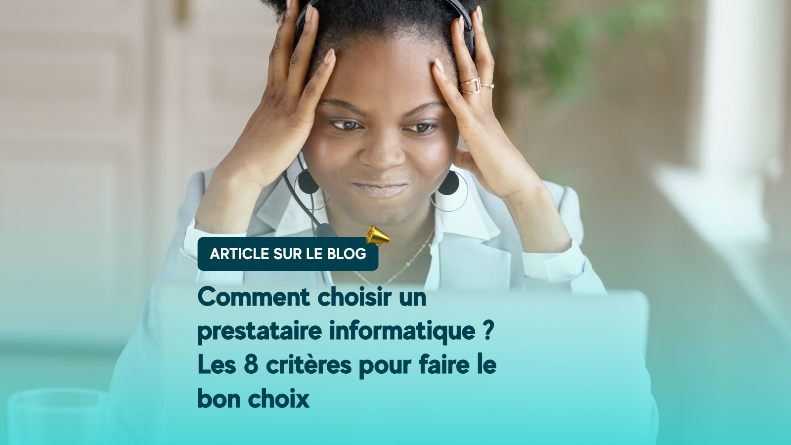 Comment choisir un prestataire informatique ? Les 8 critères pour faire le bon choix