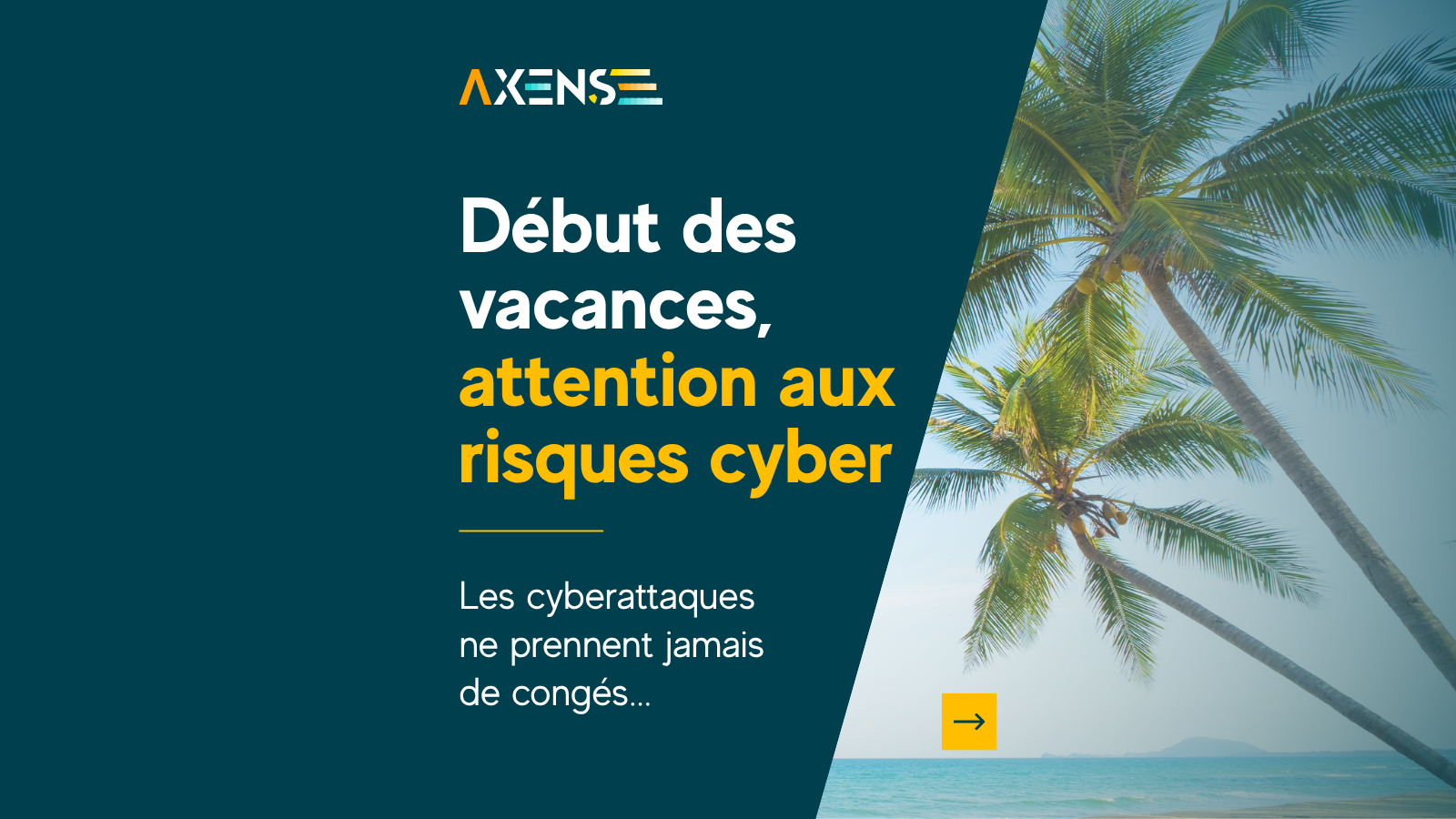 Les cyberattaques ne prennent jamais de vacances : protégez votre entreprise cet été