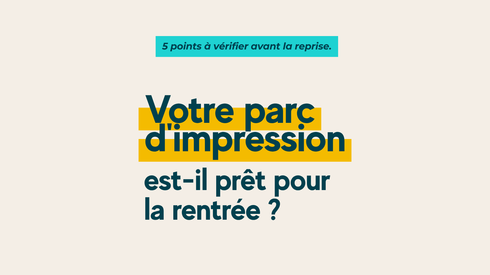 Parc d’impression : 5 points à vérifier avant la rentrée
